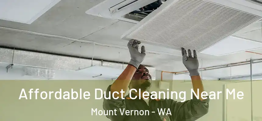 Affordable Duct Cleaning Near Me Mount Vernon - WA
