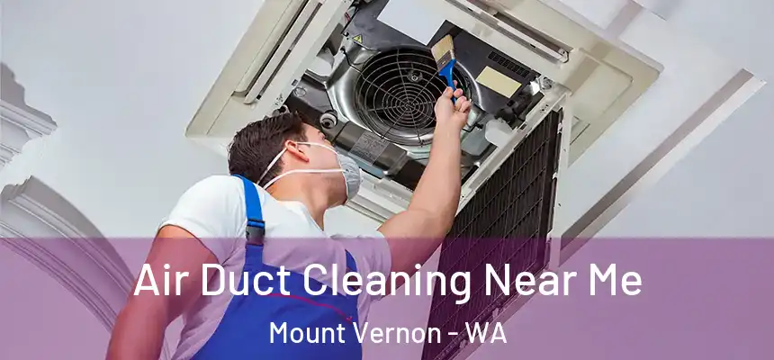 Air Duct Cleaning Near Me Mount Vernon - WA