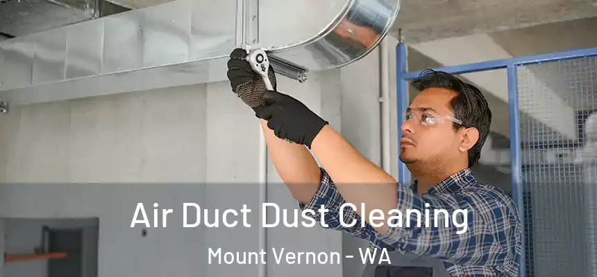  Air Duct Dust Cleaning Mount Vernon - WA