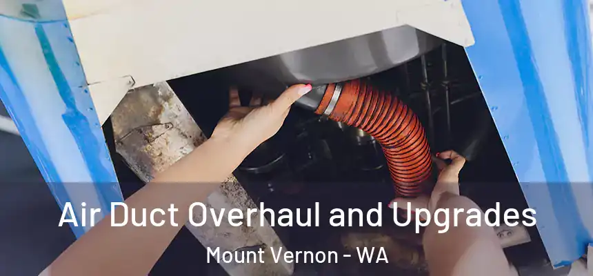Air Duct Overhaul and Upgrades Mount Vernon - WA