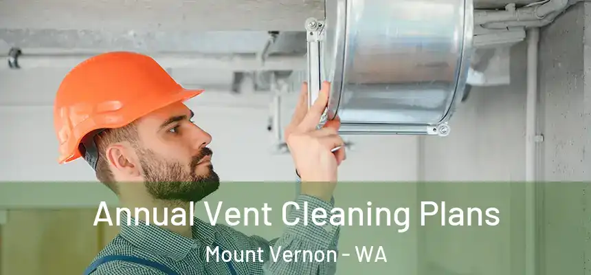  Annual Vent Cleaning Plans Mount Vernon - WA