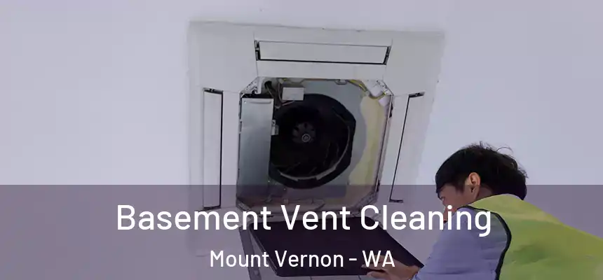  Basement Vent Cleaning Mount Vernon - WA