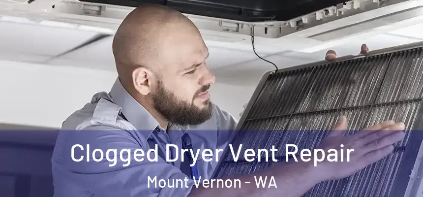  Clogged Dryer Vent Repair Mount Vernon - WA