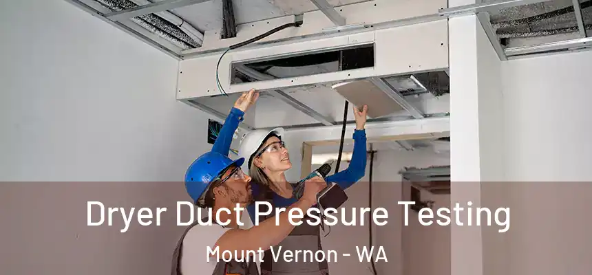  Dryer Duct Pressure Testing Mount Vernon - WA