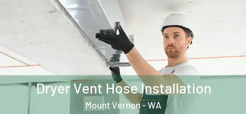  Dryer Vent Hose Installation Mount Vernon - WA