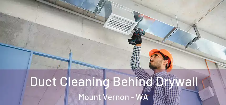  Duct Cleaning Behind Drywall Mount Vernon - WA
