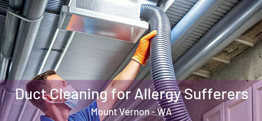  Duct Cleaning for Allergy Sufferers Mount Vernon - WA