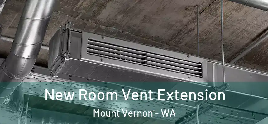 New Room Vent Extension Mount Vernon - WA
