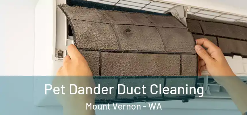  Pet Dander Duct Cleaning Mount Vernon - WA