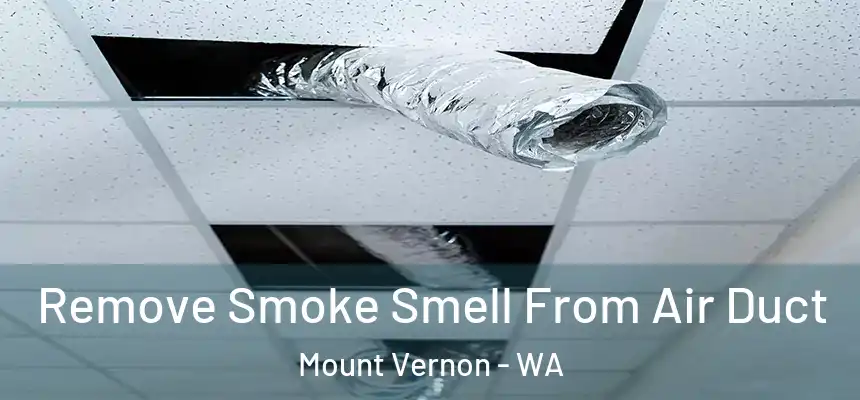  Remove Smoke Smell From Air Duct Mount Vernon - WA