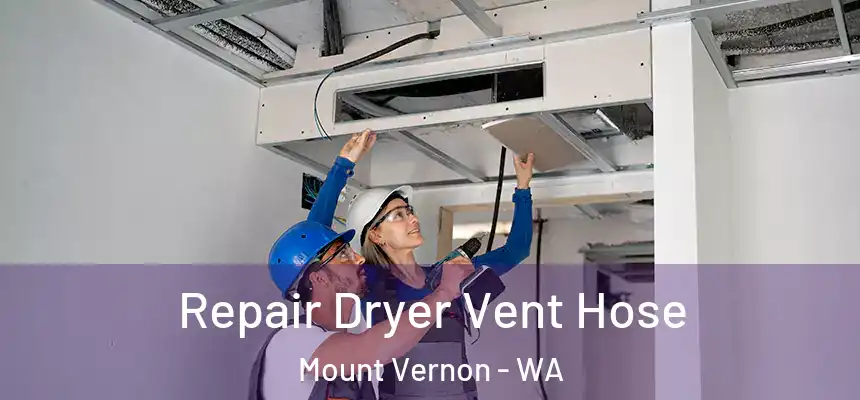 Repair Dryer Vent Hose Mount Vernon - WA