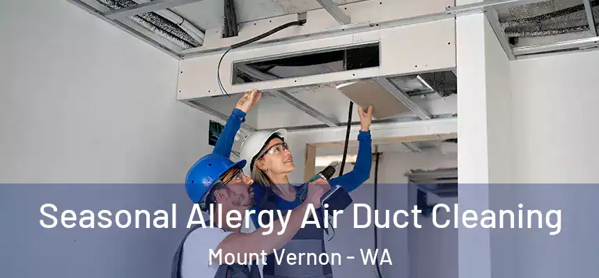 Seasonal Allergy Air Duct Cleaning Mount Vernon - WA