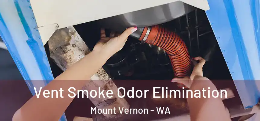 Vent Smoke Odor Elimination Mount Vernon - WA